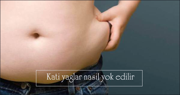 kati-yaglar-nasil-yok-edilir